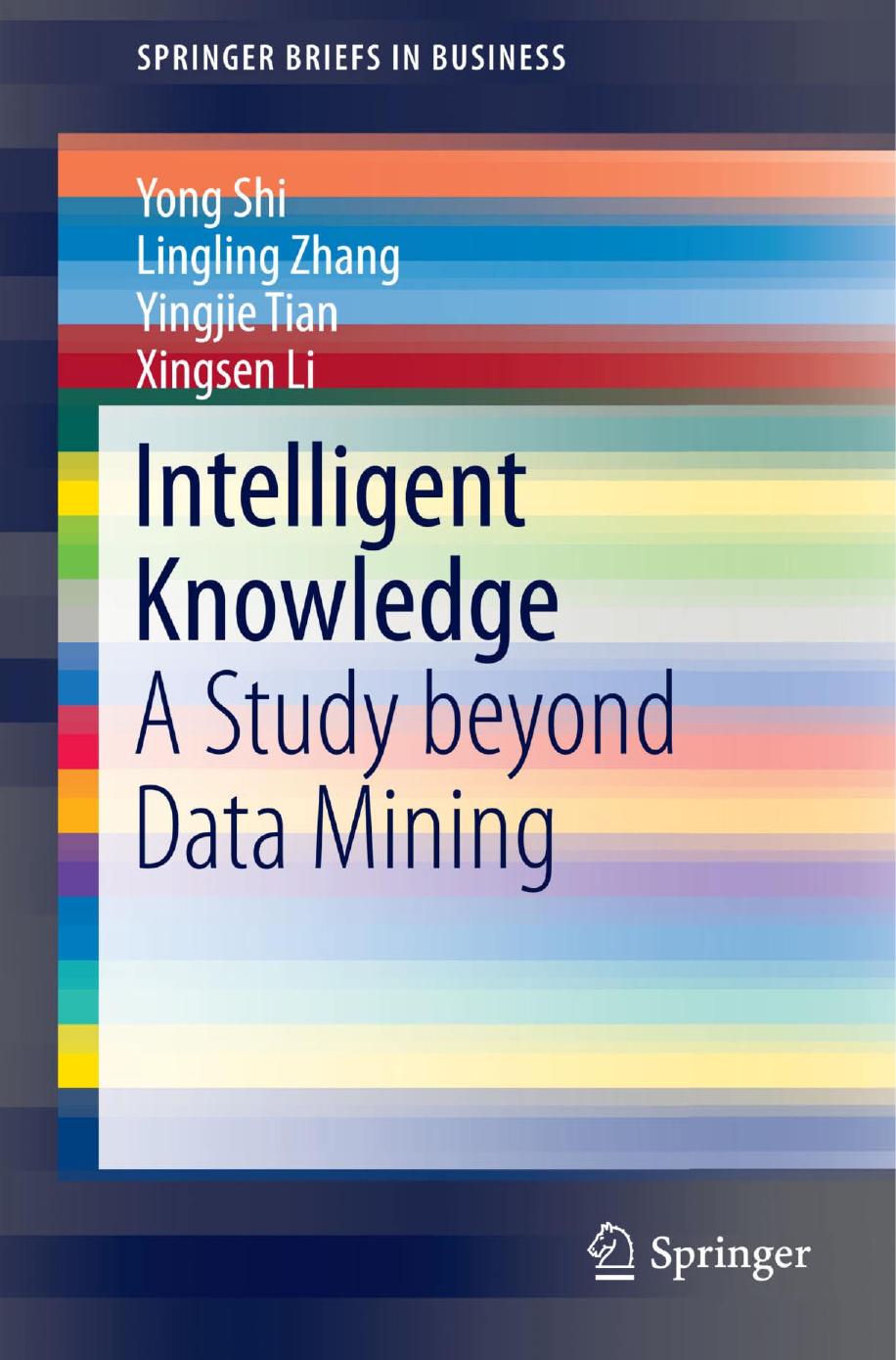Intelligent Knowledge: A Study beyond Data Mining by Yong Shi Lingling Zhang Yingjie Tian Xingsen Li (auth.)