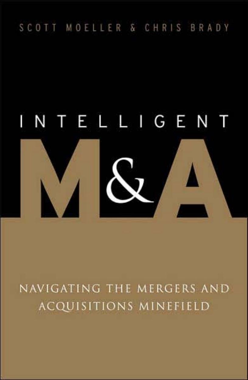 Intelligent M&A: Navigating the Mergers and Acquisitions Minefield by Scott Moeller Chris Brady