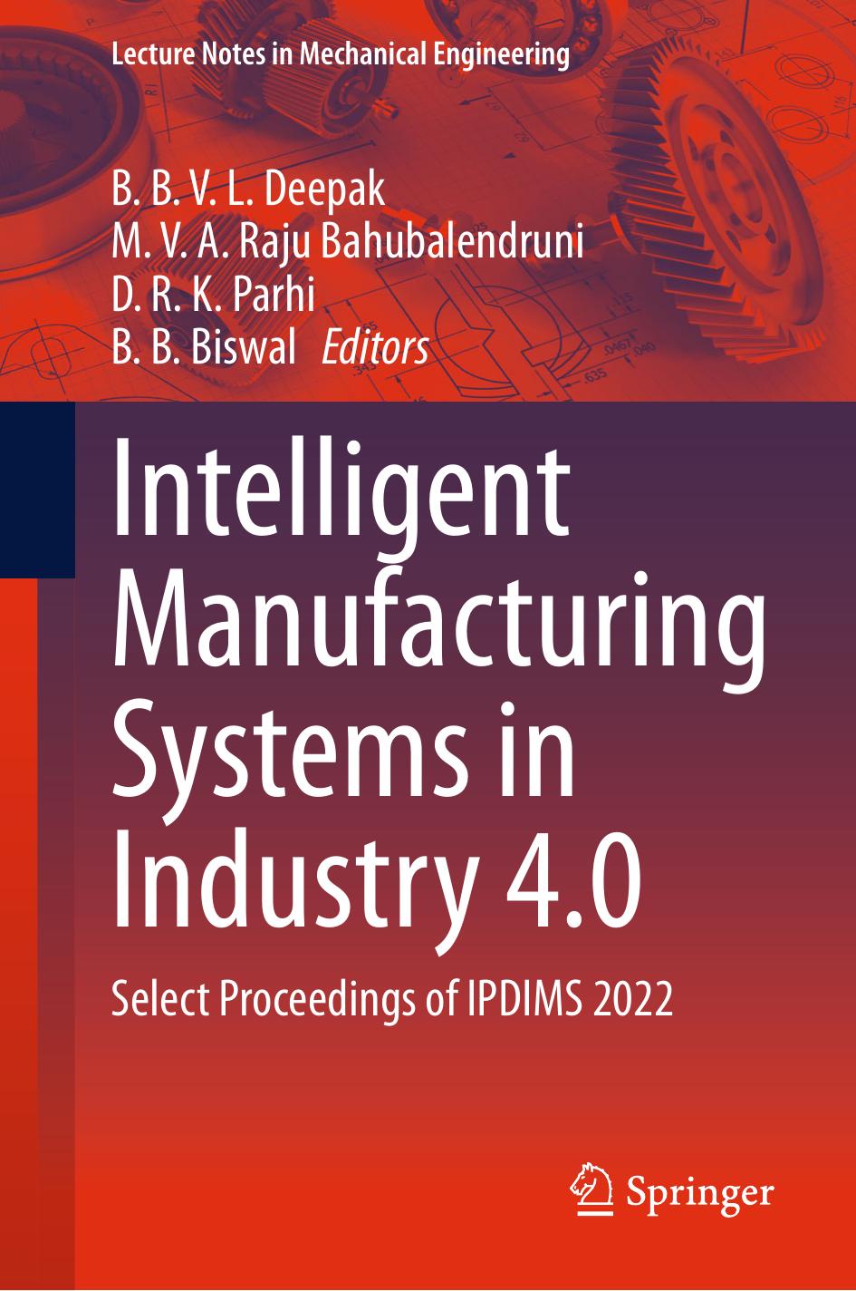 Intelligent Manufacturing Systems in Industry 4.0: Select Proceedings of IPDIMS 2022 by B. B. V. L. Deepak M. V. A. Raju Bahubalendruni D. R. K. Parhi B. B. Biswal