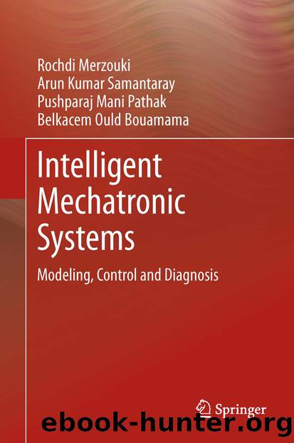 Intelligent Mechatronic Systems by Rochdi Merzouki Arun Kumar Samantaray Pushparaj Mani Pathak & Belkacem Ould Bouamama