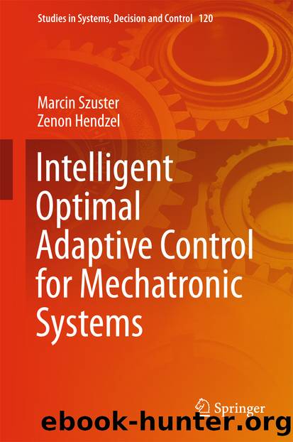 Intelligent Optimal Adaptive Control for Mechatronic Systems by Marcin Szuster & Zenon Hendzel