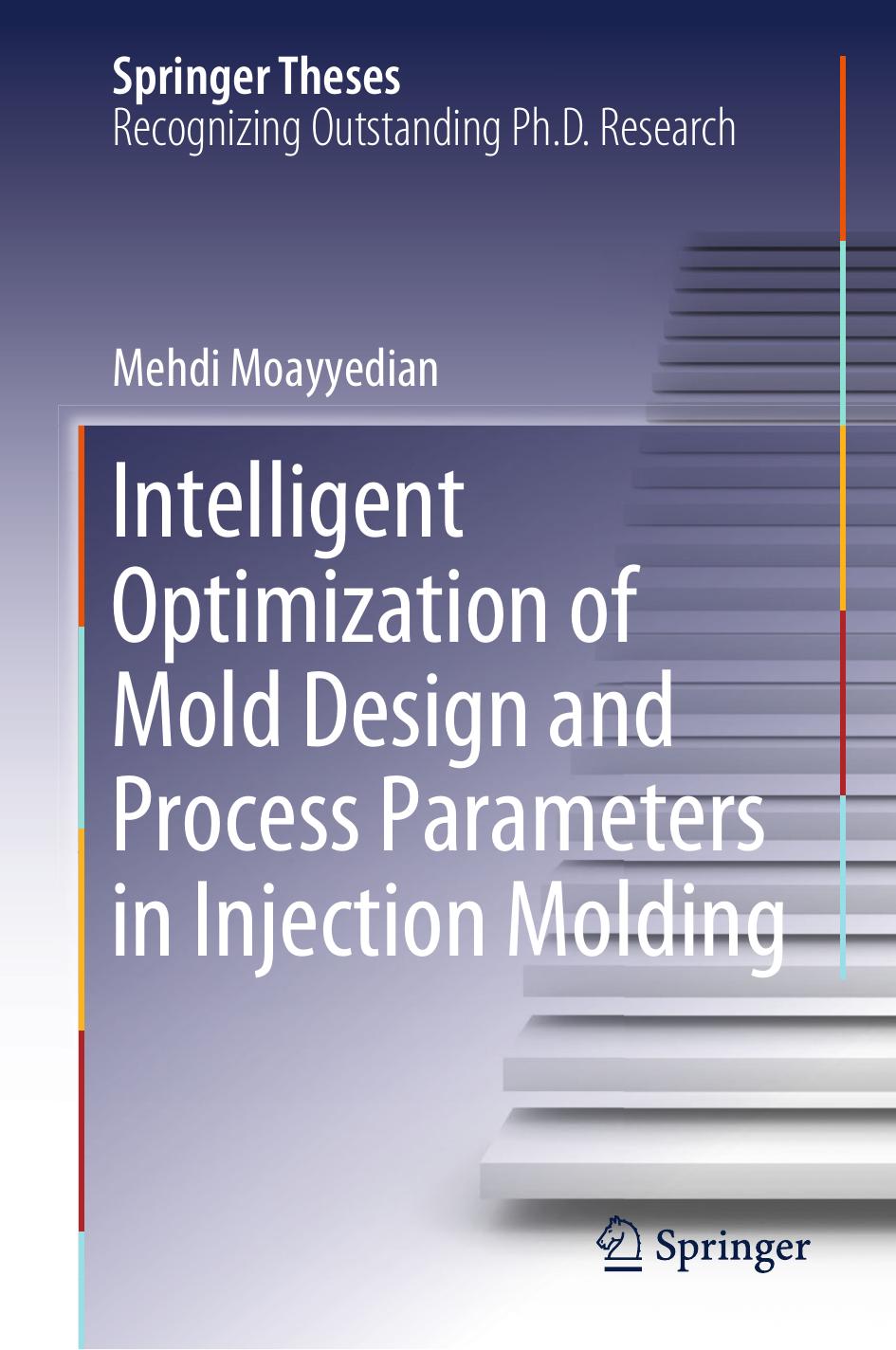 Intelligent Optimization of Mold Design and Process Parameters in Injection Molding by Mehdi Moayyedian