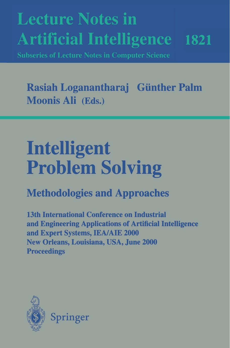 Intelligent Problem Solving. Methodologies and Approaches: 13th International Conference on Industrial and Engineering Applications of Artificial Intelligence and Expert Systems, I by Pramod K. Varshney (auth.) Rasiah Logananthara Günther Palm Moonis Ali (eds.)