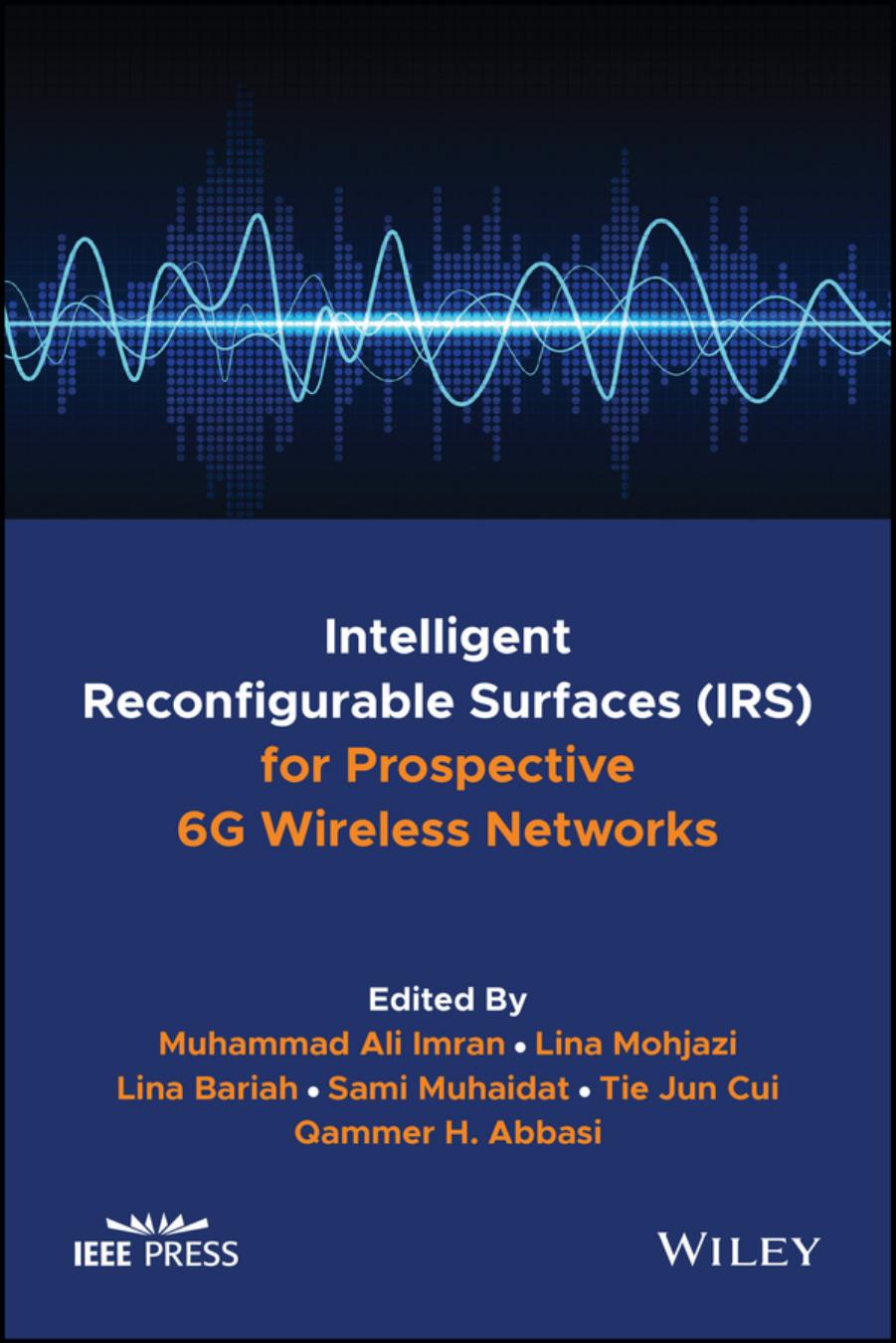 Intelligent Reconfigurable Surfaces (IRS) for Prospective 6G Wireless Networks by Muhammad Ali Imran Lina Mohjazi Lina Bariah Sami Muhaidat Tei Jun Cui Qammer H. Abbasi