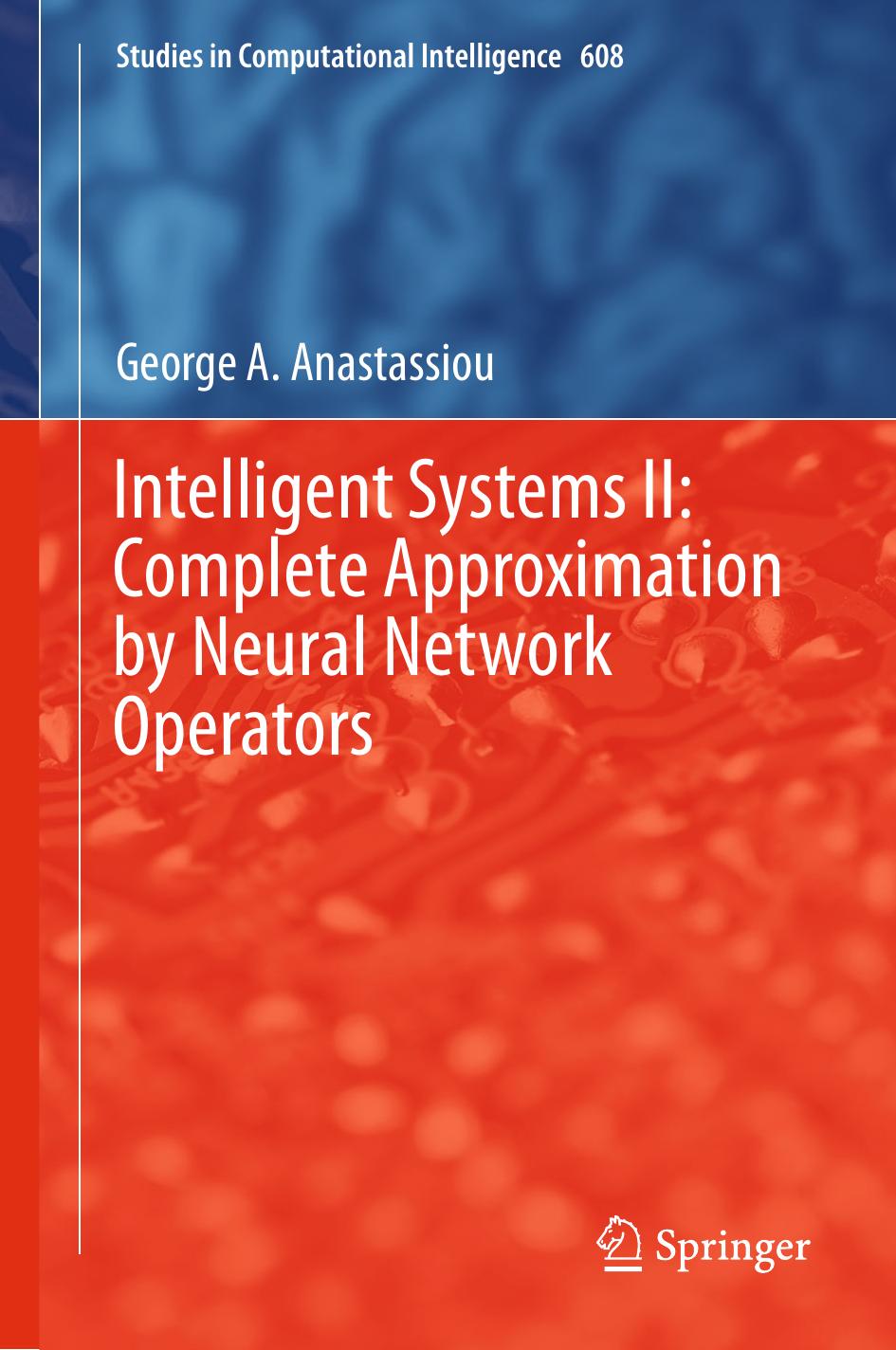Intelligent Systems II: Complete Approximation by Neural Network Operators by George A. Anastassiou (auth.)