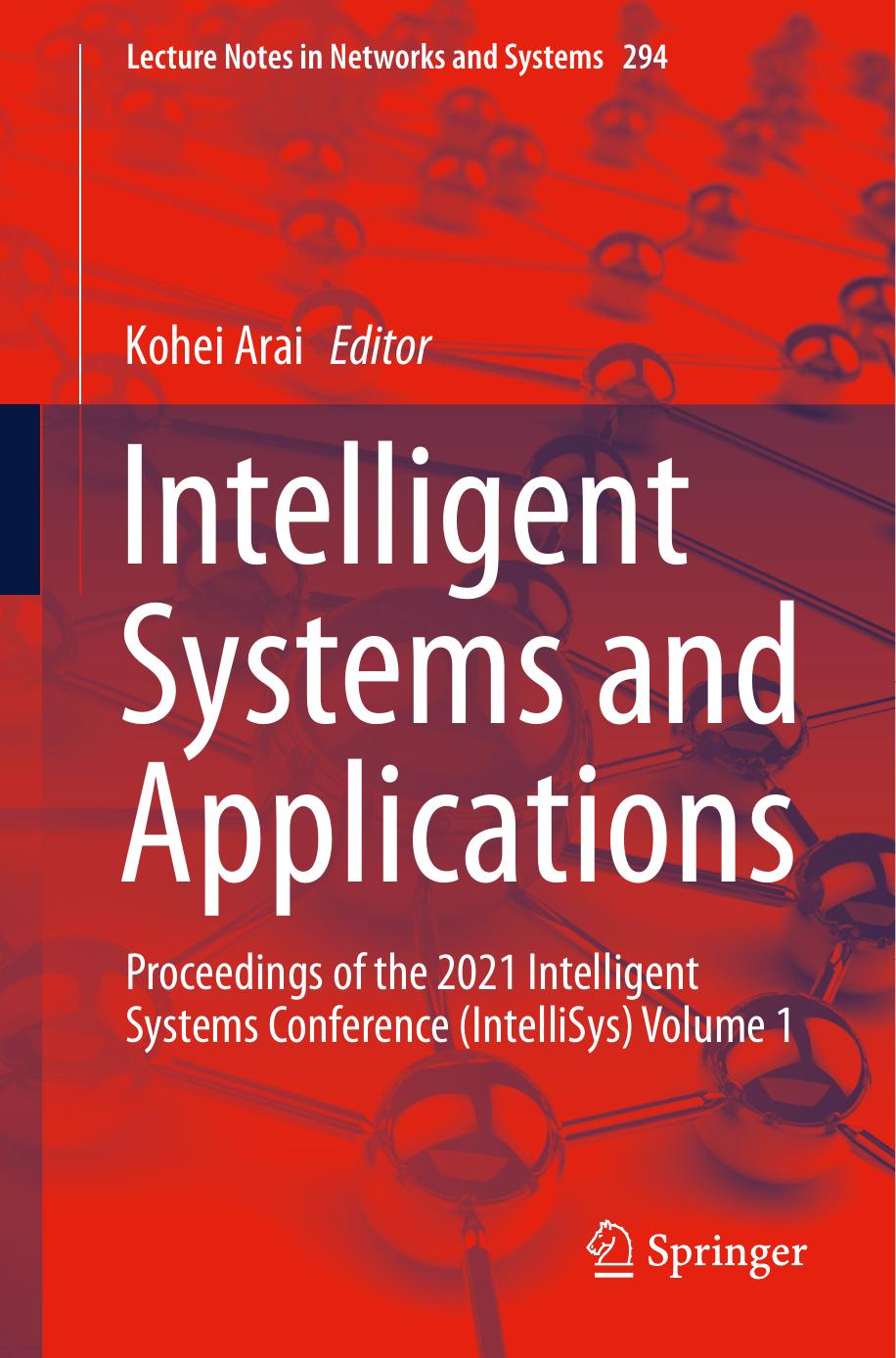 Intelligent Systems and Applications: Proceedings of the 2021 Intelligent Systems Conference (IntelliSys) Volume 1: 294 (Lecture Notes in Networks and Systems) by Kohei Arai (editor)