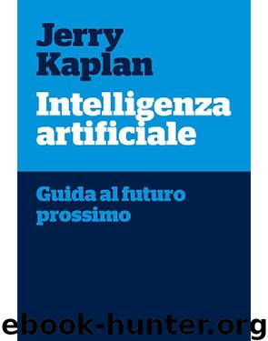 Intelligenza artificiale: Guida al futuro prossimo (Italian Edition) by Jerry Kaplan