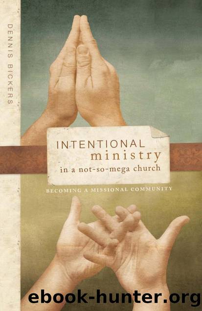 Intentional Ministry in a Not-so-Mega Church : Becoming a Missional Community by Dennis Bickers