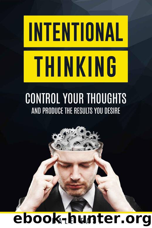 Intentional Thinking: Control Your Thoughts and Produce the Results You Desire by Dale East