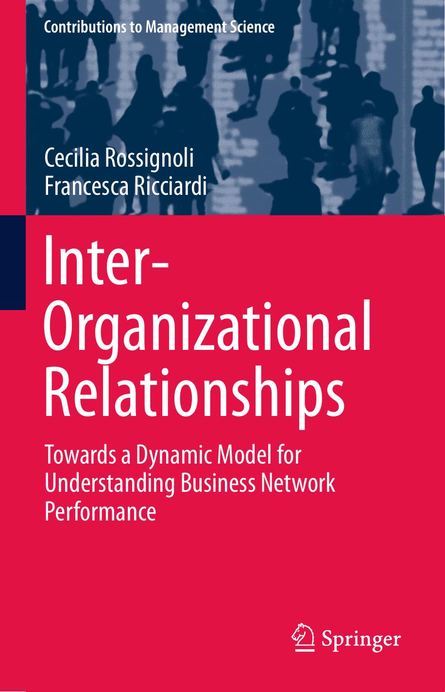 Inter-Organizational Relationships: Towards a Dynamic Model for Understanding Business Network Performance by Cecilia Rossignoli Francesca Ricciardi (auth.)
