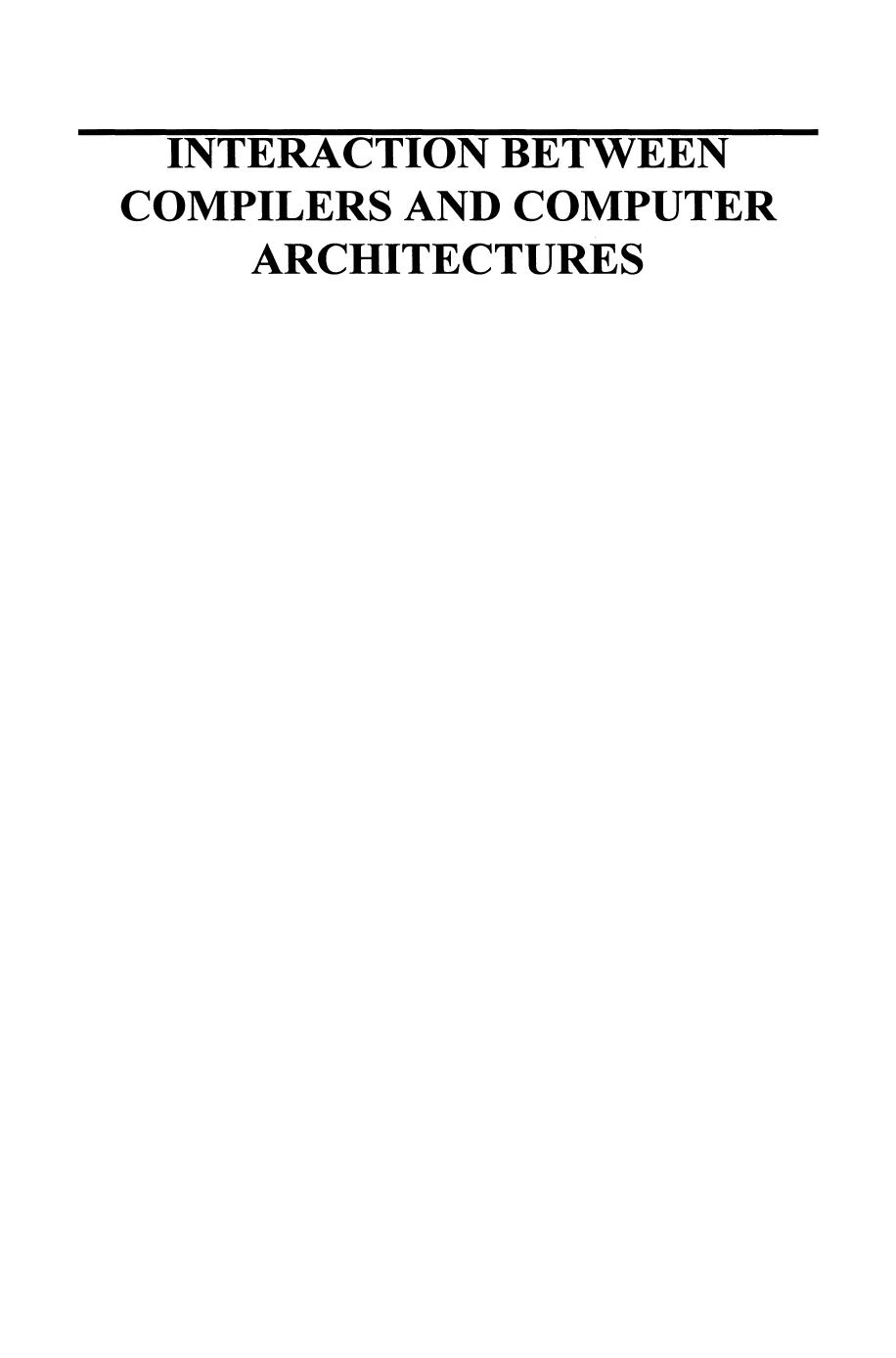 Interaction between Compilers and Computer Architectures by Sid-Ahmed-Ali Touati (auth.) Gyungho Lee Pen-Chung Yew (eds.)