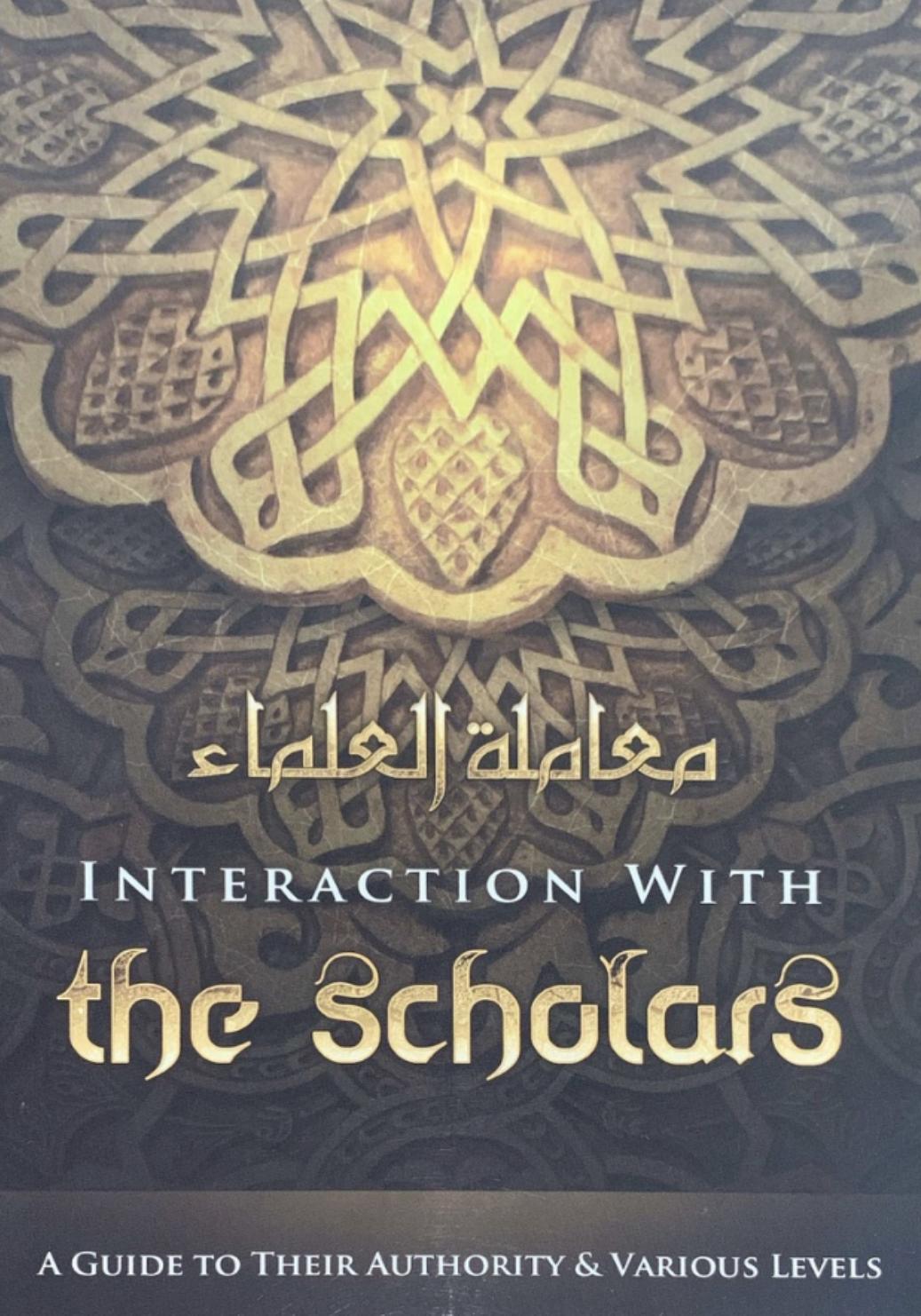 Interaction with the Scholars, A Guide to Their Authority and Various Levels by Shaykh Muhammad Baazmool