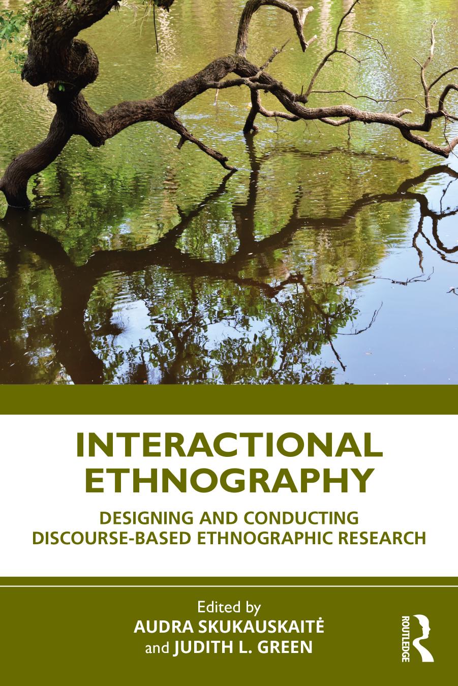 Interactional Ethnography: Designing and Conducting Discourse-Based Ethnographic Research by Audra Skukauskaite & Judith L. Green