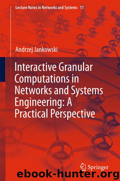 Interactive Granular Computations in Networks and Systems Engineering: A Practical Perspective by Andrzej Jankowski
