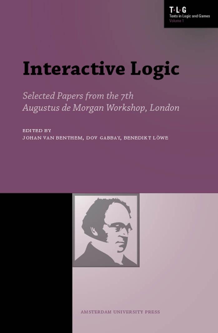 Interactive Logic: Selected Papers from the 7th Augustus de Morgan Workshop, London by Johan van Benthem Benedikt Lowe Dov M. Gabbay