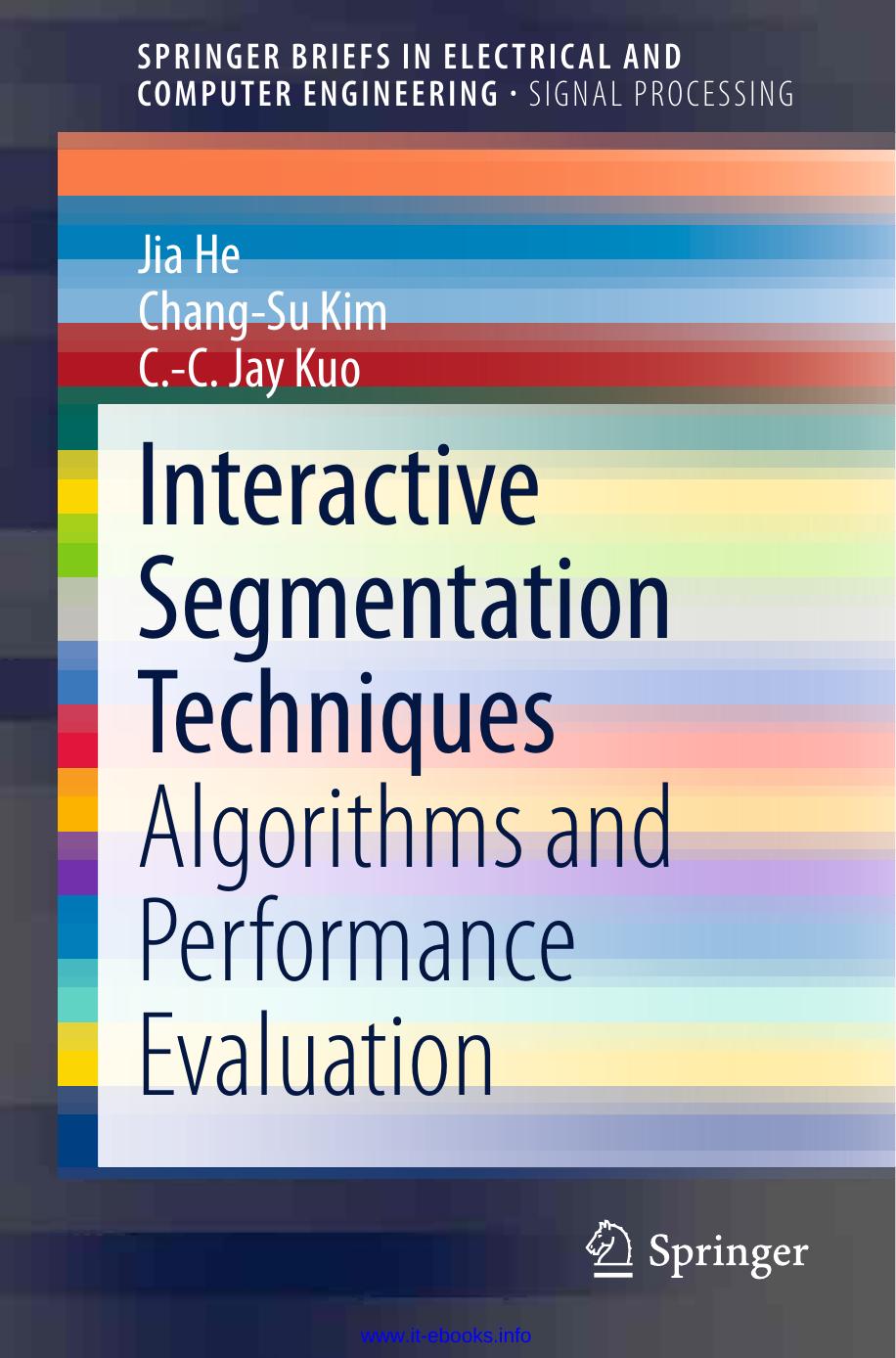 Interactive Segmentation Techniques: Algorithms and Performance Evaluation by Jia He Chang-Su Kim C.-C. Jay Kuo