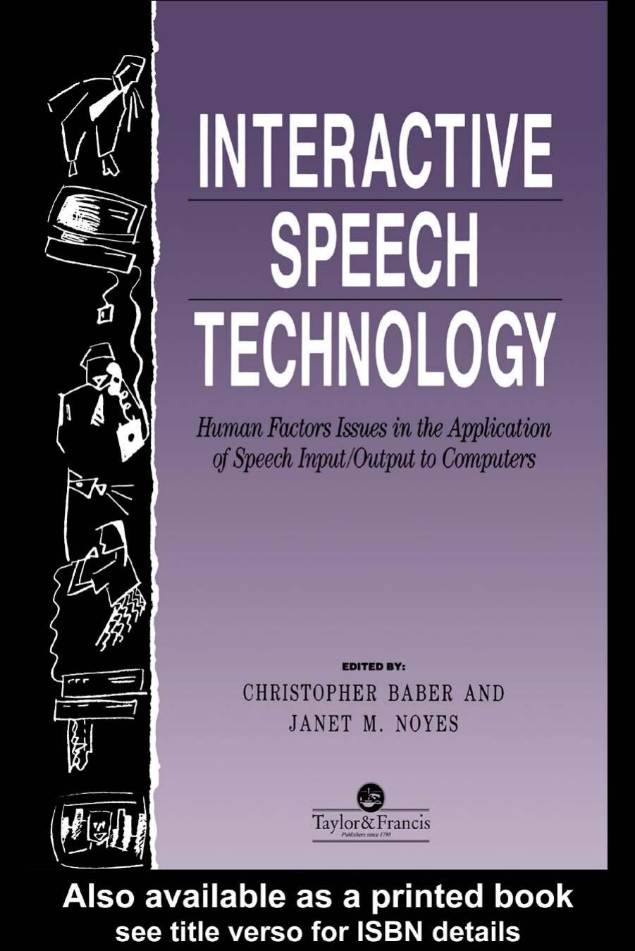 Interactive Speech Technology: Human Factors Issues In The Application Of Speech Input Output To Computers by Christopher Baber J Noyes
