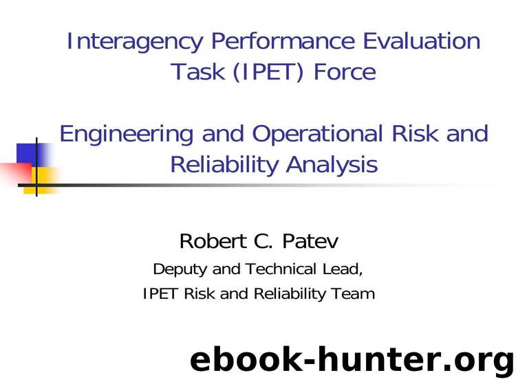 Interagency Performance Evaluation Team (IPET) Katrina Engineering and Operational Risk and Reliability Analysis by US Army Corps of Engineers North Atlantic Division Robert C. Patev