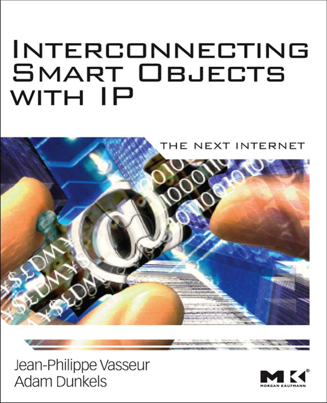 Interconnecting Smart Objects with IP: The Next Internet by Jean-Philippe Vasseur Adam Dunkels