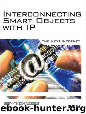 Interconnecting Smart Objects with IP: The Next Internet by Vasseur Jean-Philippe & Dunkels Adam