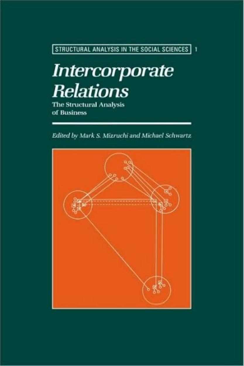 Intercorporate Relations: The Structural Analysis of Business (Structural Analysis in the Social Sciences) by Mark S. Mizruchi Michael Schwartz