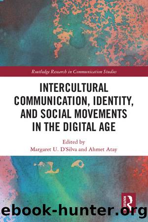 Intercultural Communication, Identity, and Social Movements in the Digital Age by Margaret U. D'Silva Ahmet Atay