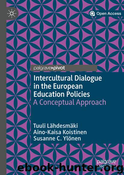 Intercultural Dialogue in the European Education Policies by Tuuli Lähdesmäki & Aino-Kaisa Koistinen & Susanne C. Ylönen