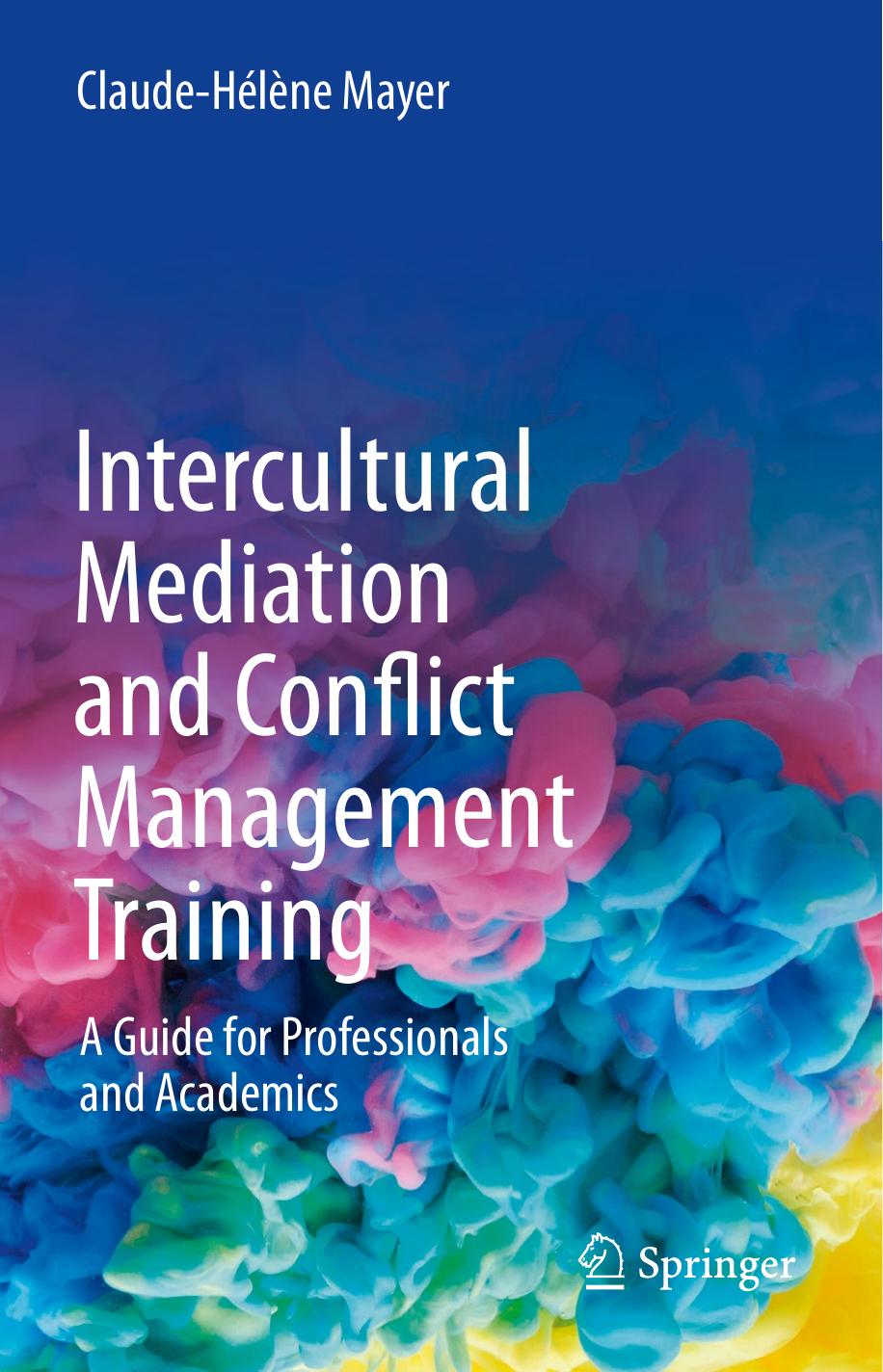 Intercultural Mediation and Conflict Management Training: A Guide for Professionals and Academics by Claude-Hélène Mayer