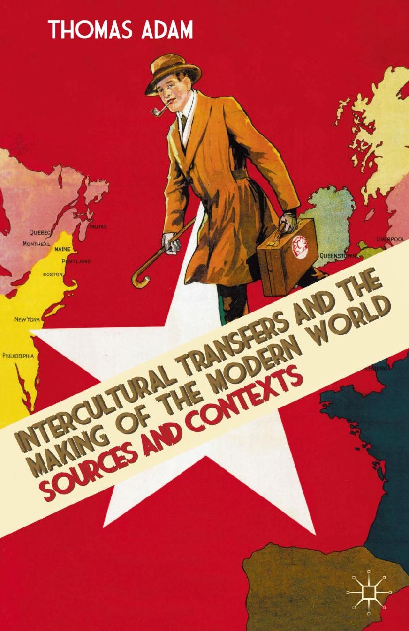 Intercultural Transfers and the Making of the Modern World, 1800-2000: Sources and Contexts by Thomas Adam