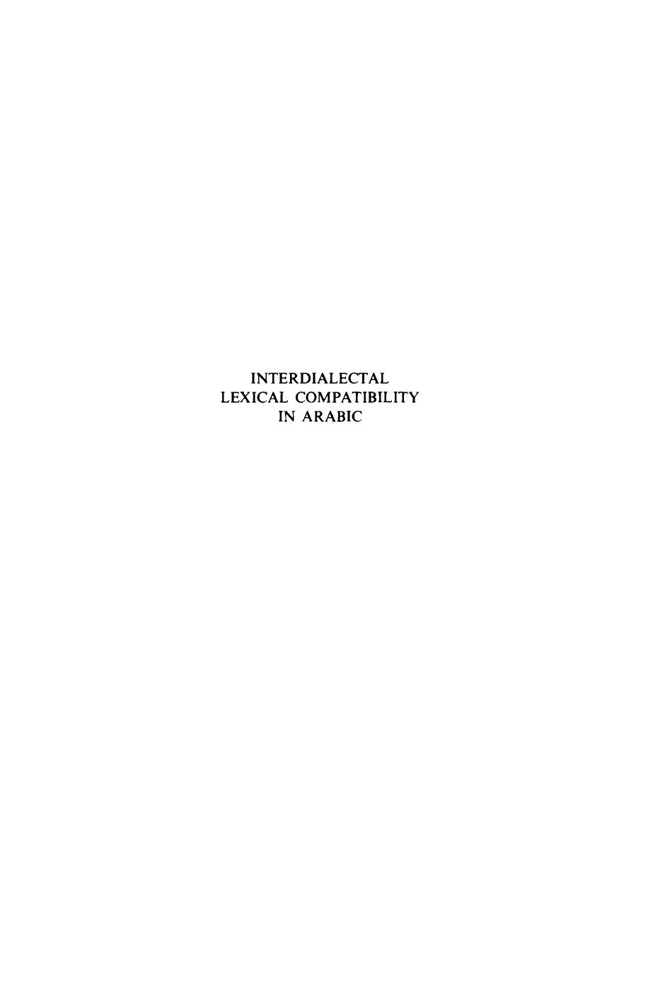Interdialectical Lexical Compatibility in Arabic: An Analytical Study of the Lexical Relationships Among the Major Syro-lebanese Varieties by F J Cadora