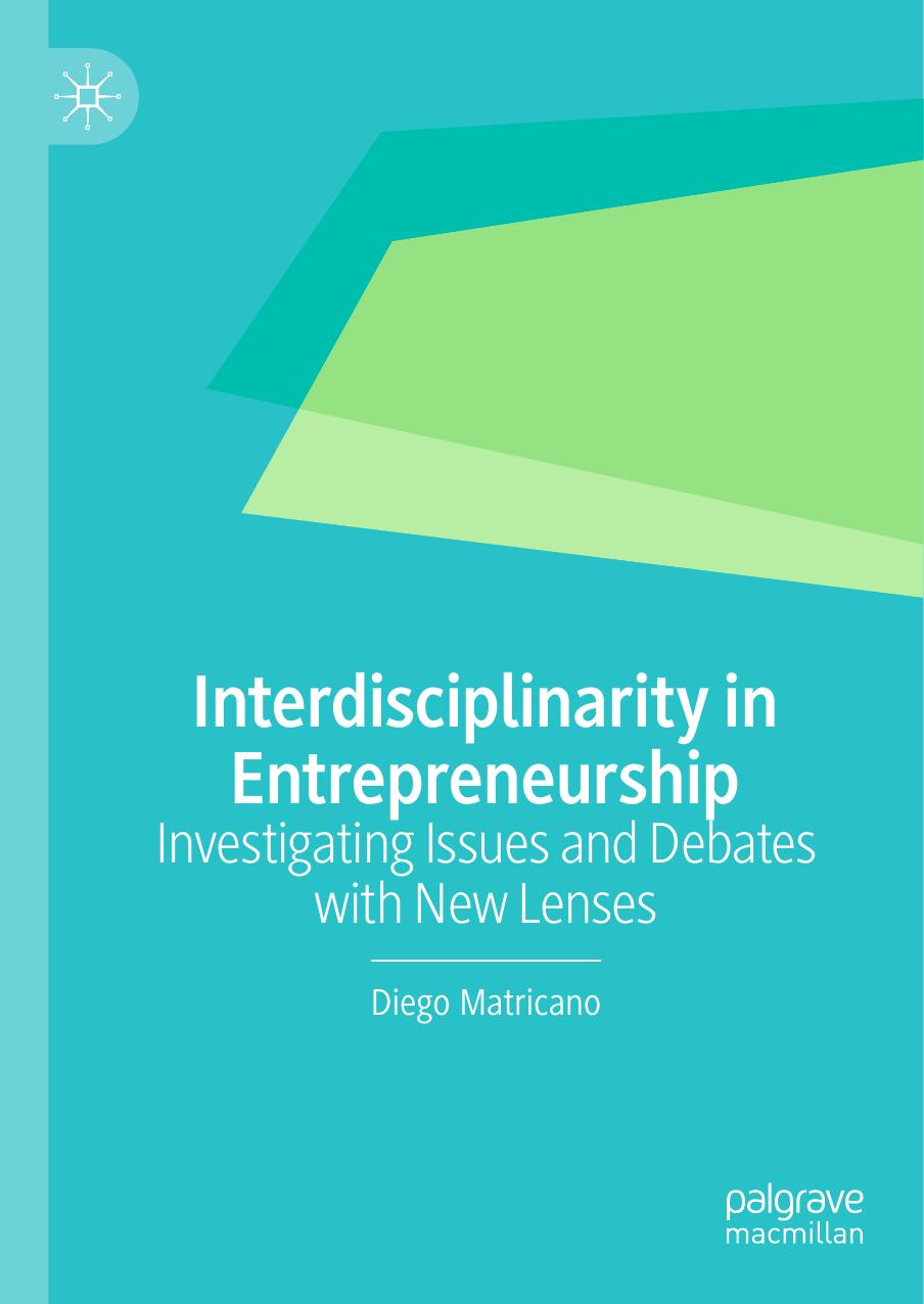 Interdisciplinarity in Entrepreneurship: Investigating Issues and Debates with New Lenses by Diego Matricano