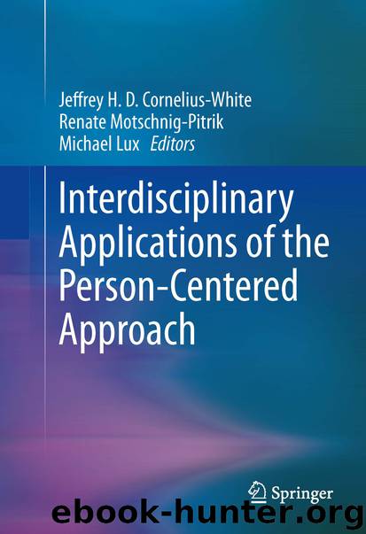 Interdisciplinary Applications of the Person-Centered Approach by Jeffrey H. D. Cornelius-White Renate Motschnig-Pitrik & Michael Lux