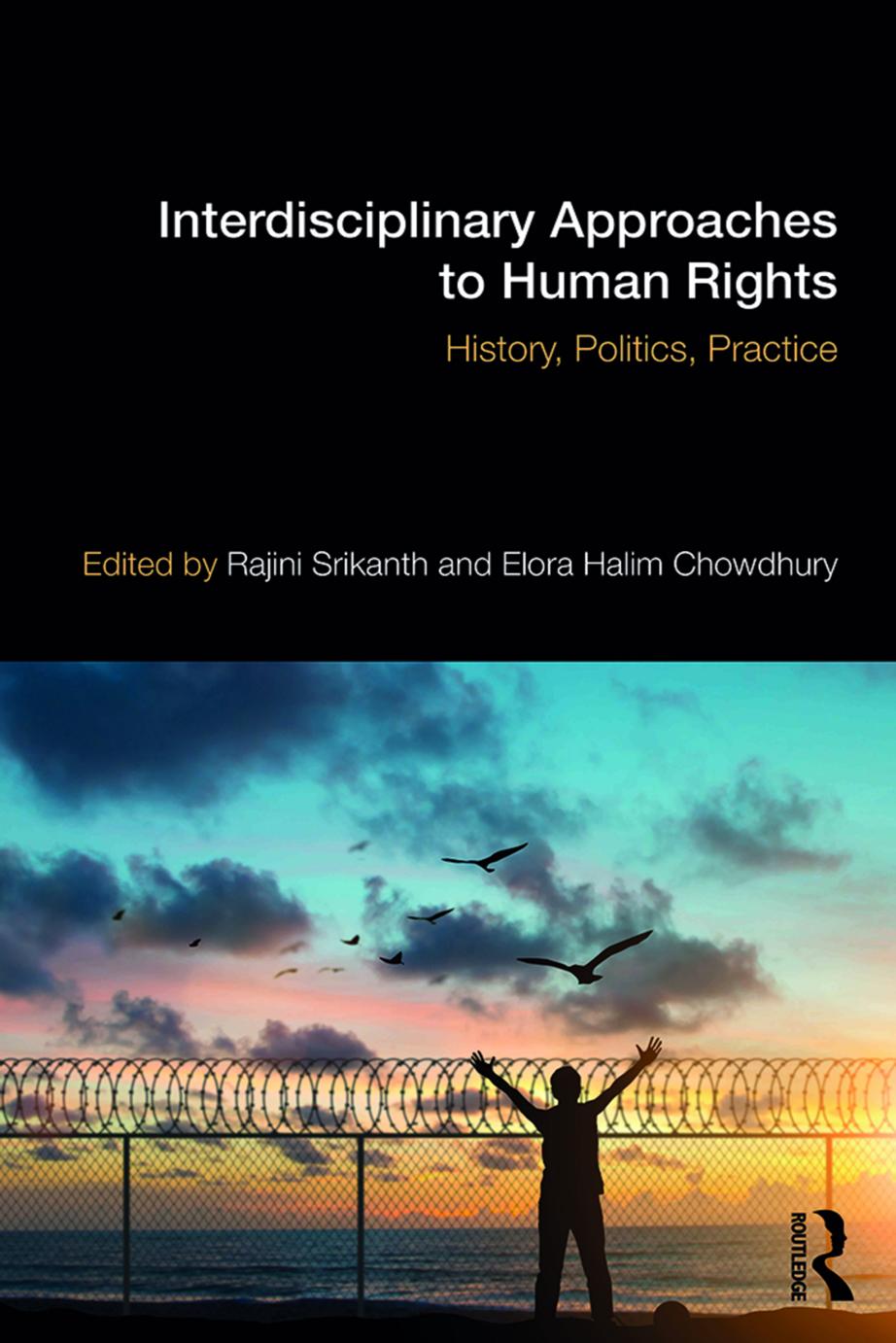 Interdisciplinary Approaches to Human Rights: History, Politics, Practice by Rajini Srikanth (editor) Elora Halim Chowdhury (editor)