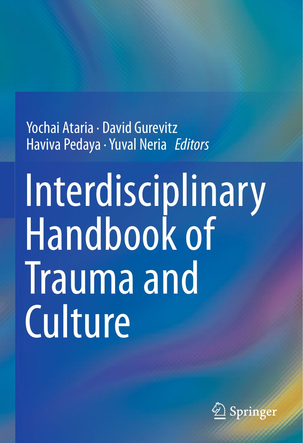 Interdisciplinary Handbook of Trauma and Culture by Yochai Ataria David Gurevitz Haviva Pedaya Yuval Neria (eds.)