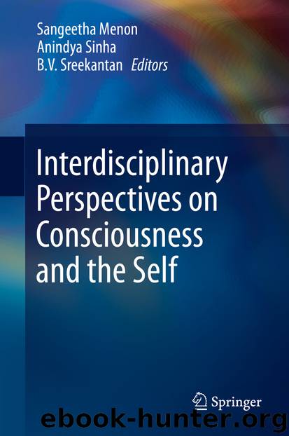 Interdisciplinary Perspectives on Consciousness and the Self by Sangeetha Menon Anindya Sinha & B. V. Sreekantan
