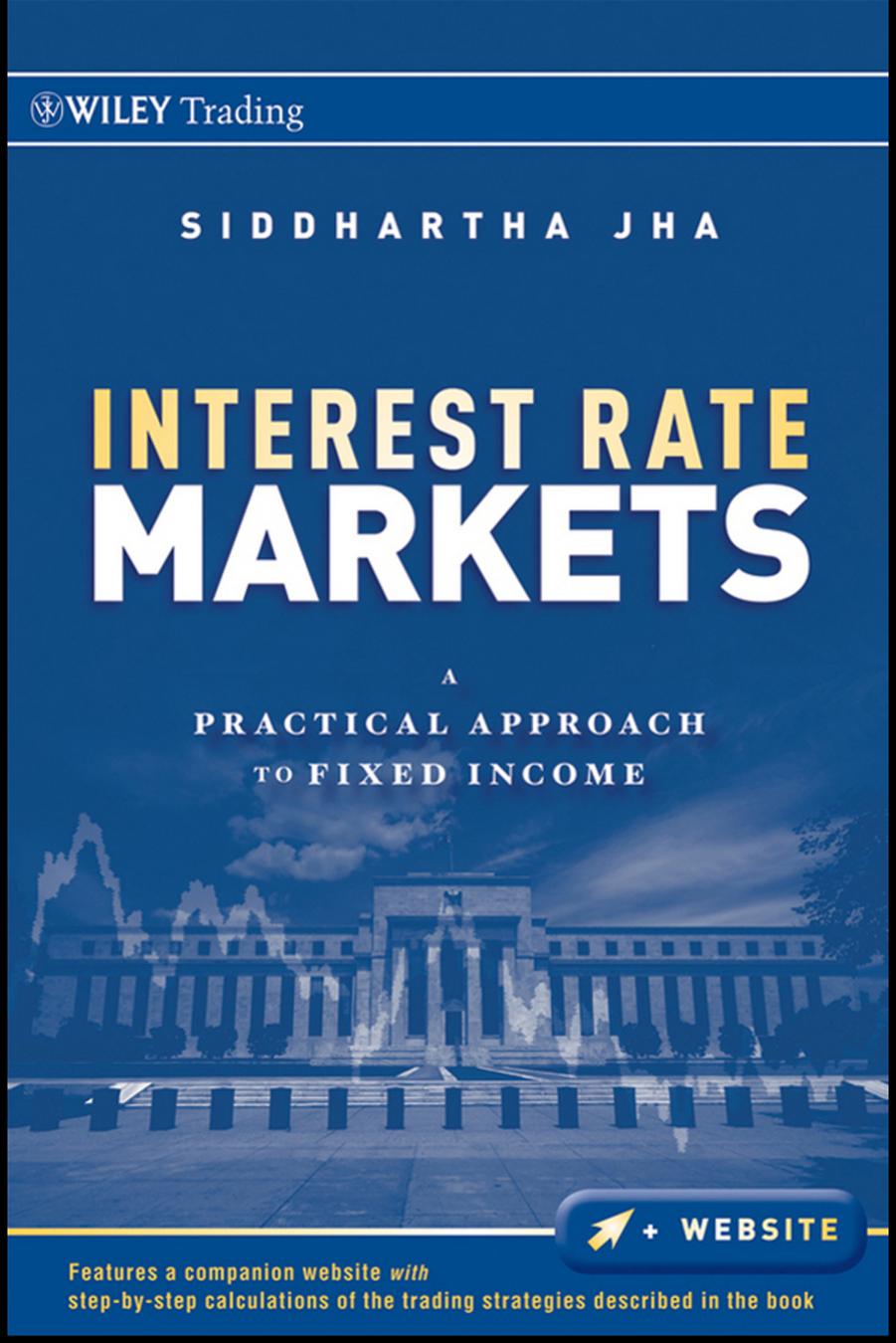 Interest Rate Markets : A Practical Approach to Fixed Income by SIDDHARTHA JHA