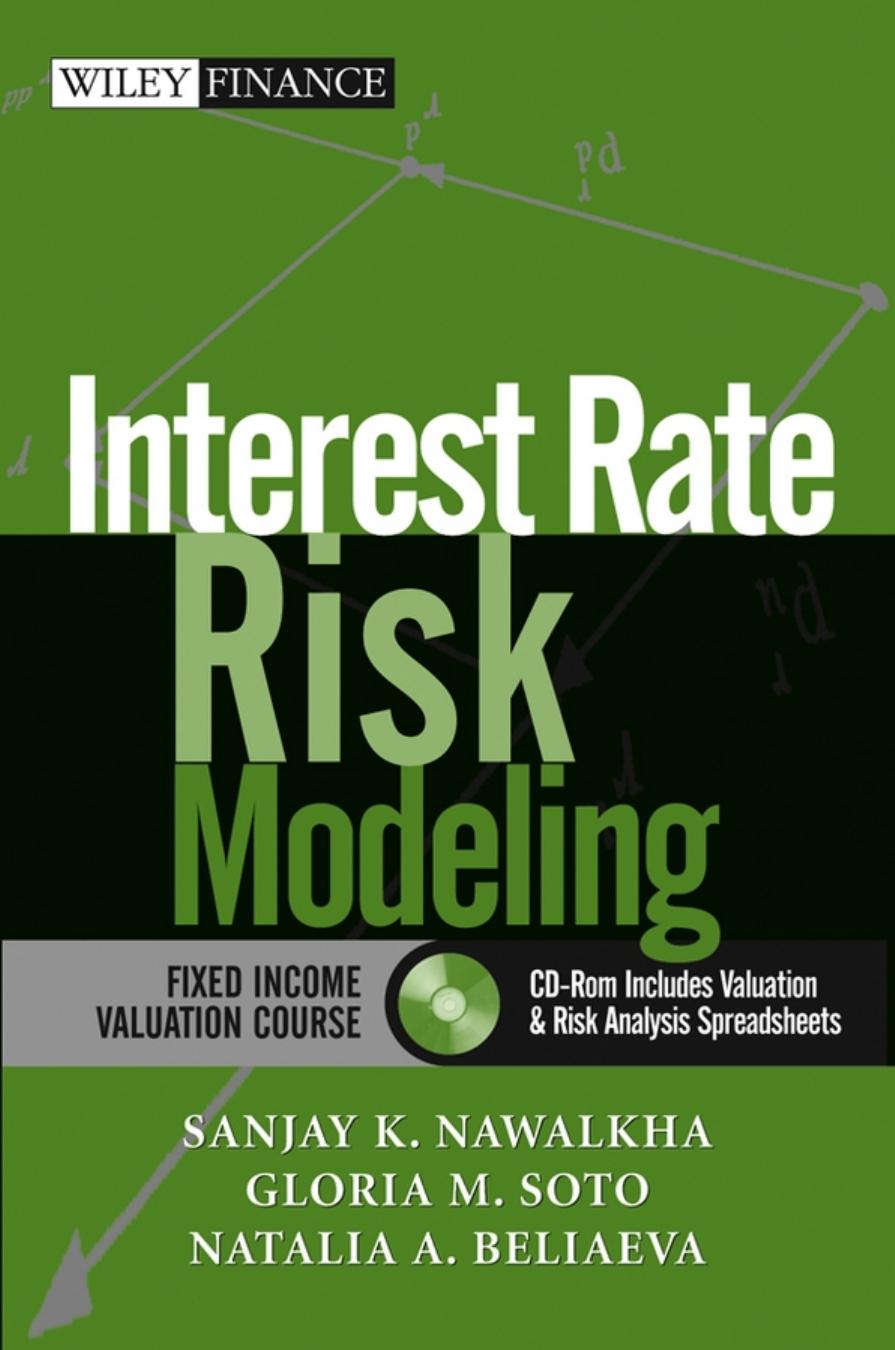Interest Rate Risk Modeling : The Fixed Income Valuation Course by Sanjay K. Nawalkha Gloria M. Soto Natalia K. Beliaeva