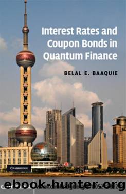 Interest Rates and Coupon Bonds in Quantum Finance by Baaquie Belal E