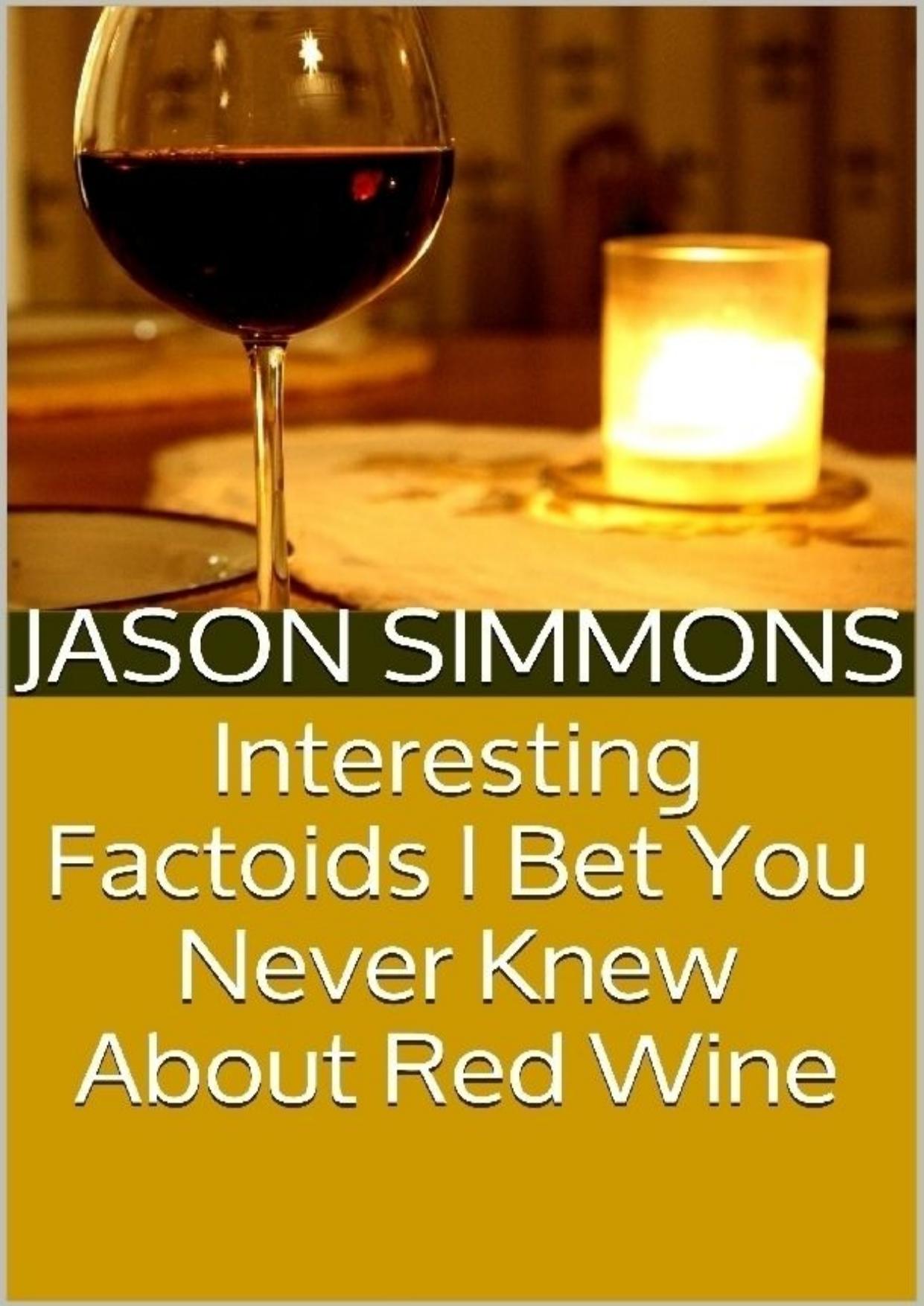 Interesting Factoids I Bet You Never Knew About Red Wine by Jason Simmons