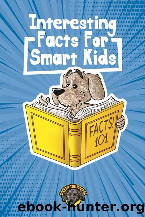Interesting Facts for Smart Kids: 1,000+ Fun Facts for Curious Kids and Their Families (Books for Smart Kids) by Cooper The Pooper