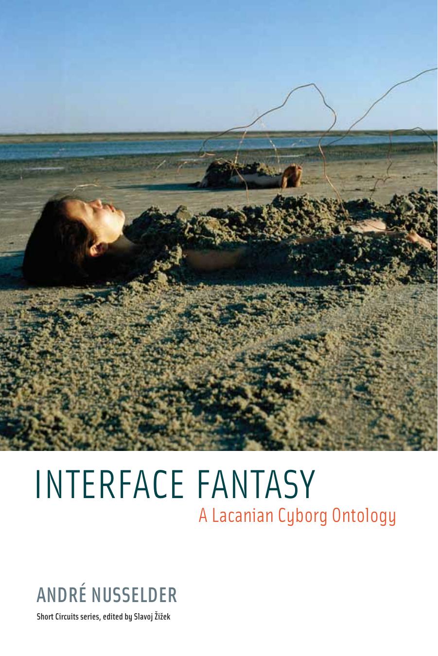 Interface Fantasy: A Lacanian Cyborg Ontology (Short Circuits) by André Nusselder