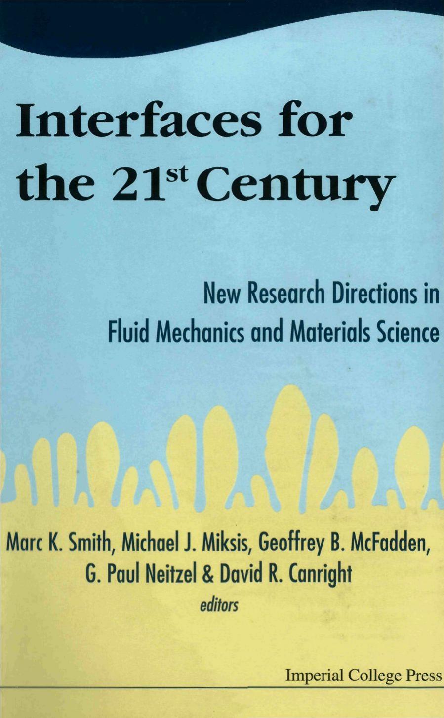 Interfaces for the 21st Century: New Research Directions in Fluid Mechanics and Materials Science : A Collection of Research Papers Dedicated to Steven H. Davis in Commemoration of hi by unknow