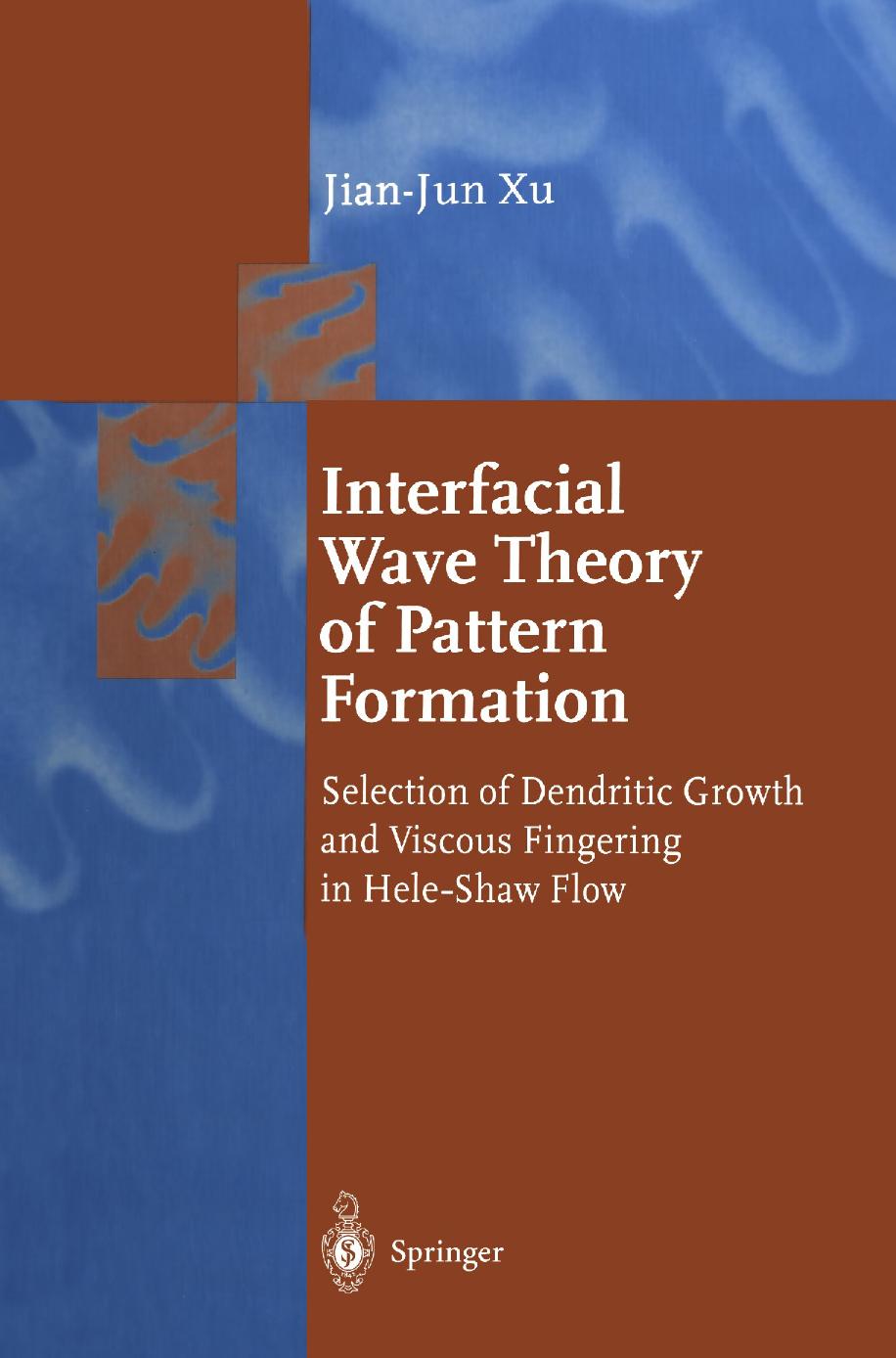 Interfacial Wave Theory of Pattern Formation: Selection of Dendritic Growth and Viscous Fingering in Hele-Shaw Flow by Jian-Jun Xu (auth.)