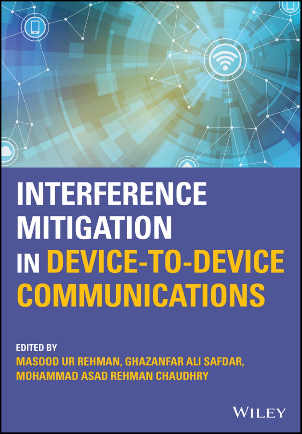 Interference Mitigation in Device-to-Device Communications by Ghazanfar Ali Safdar (editor) Mohammad Asad Rehman Chaudhry (editor) Masood Ur Rehman (editor)