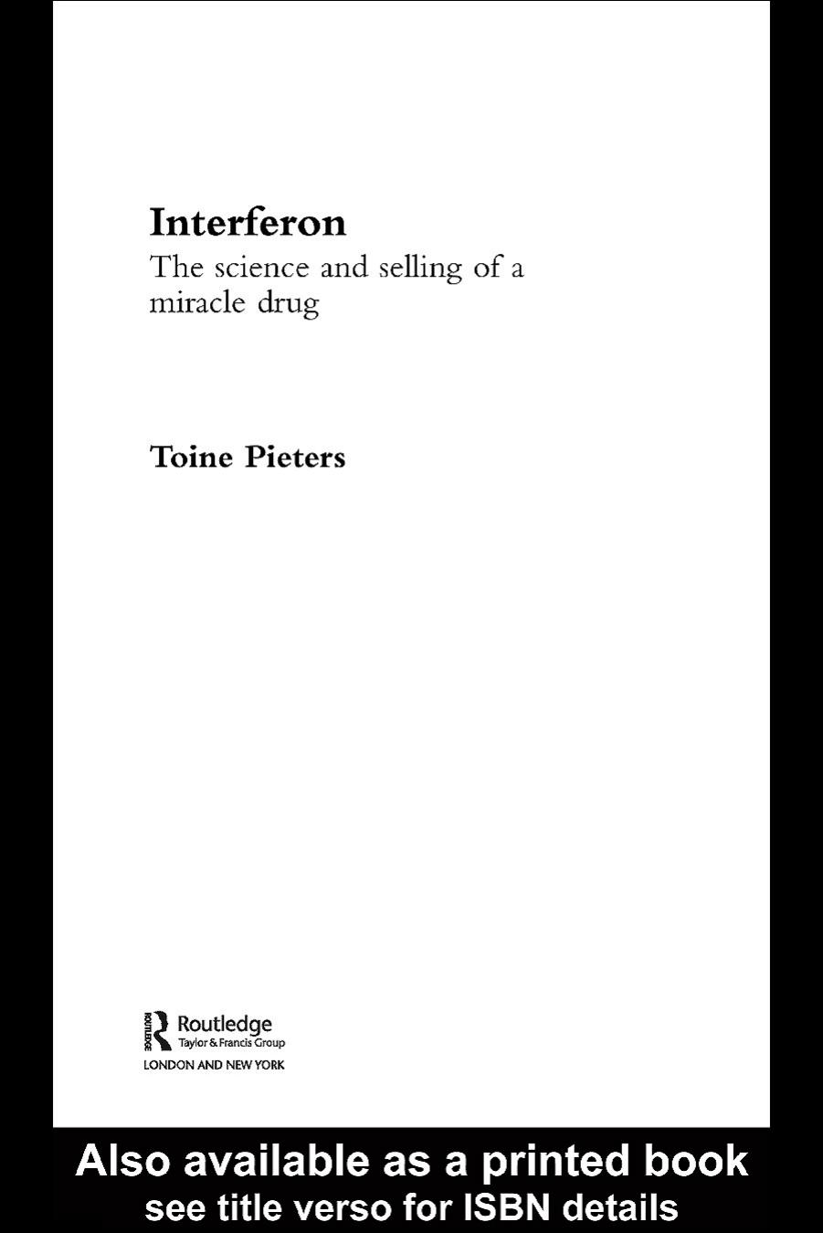 Interferon: The Science and Selling of a Miracle Drug (Studies in the History of Science, Technology and Medicine) by Toine Pieters