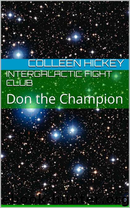 Intergalactic Fight Club: Don the Champion by Hickey Colleen