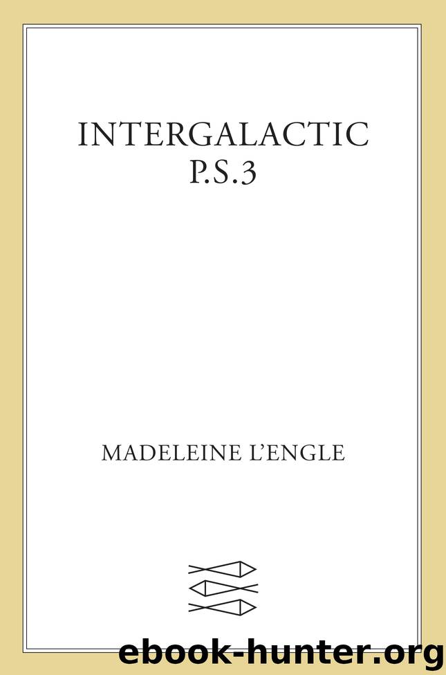 Intergalactic P.S. 3 by Madeleine L'engle