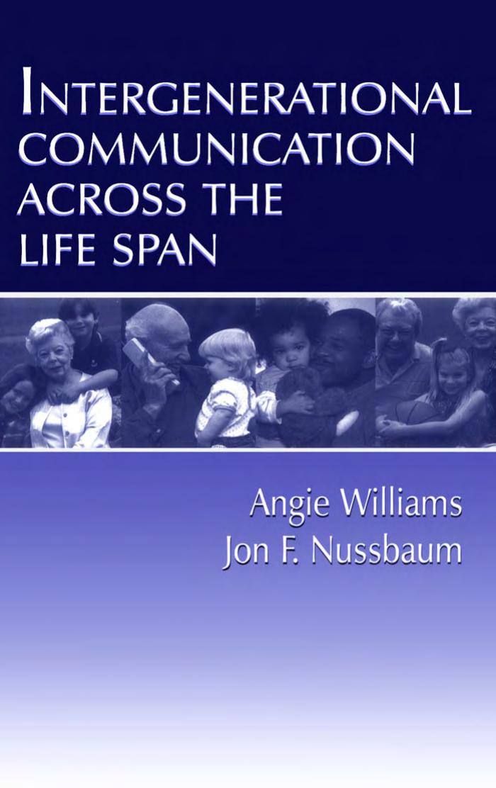 Intergenerational Communication Across the Life Span by Angie Williams Jon F. Nussbaum