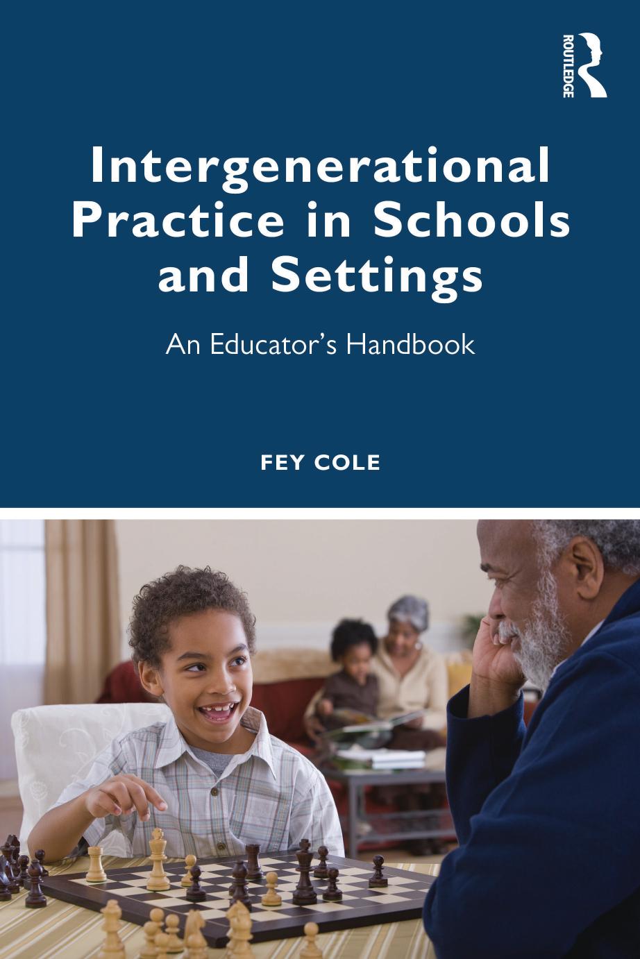 Intergenerational Practice in Schools and Settings: An Educator's Handbook by Fey Cole