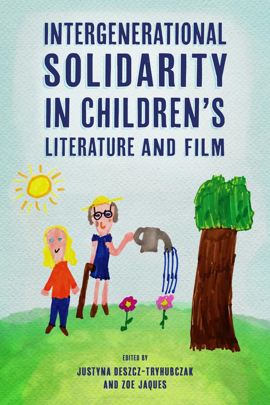 Intergenerational Solidarity in Children's Literature and Film by Justyna Deszcz-Tryhubczak Zoe Jaques